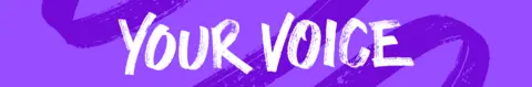 A purple graphic banner, featuring the words Your Voice in white lettering